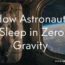How Astronauts Sleep in Zero Gravity